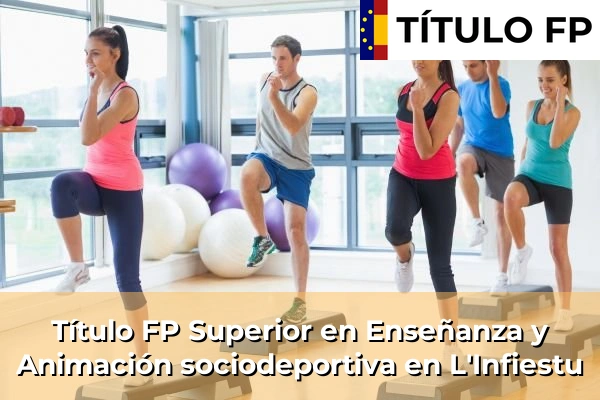 Título FP Superior en Técnico Superior en Enseñanza y Animación sociodeportiva en Mieres del Camín 52 Título FP Superior en Técnico Superior en Enseñanza y Animación sociodeportiva en L'Infiestu