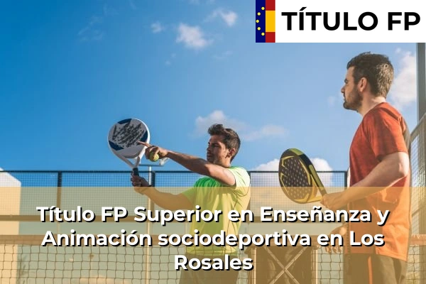 Título FP Superior en Enseñanza y Animación Sociodeportiva en Andalucía 204 Título FP Superior en Técnico Superior en Enseñanza y Animación sociodeportiva en Los Rosales