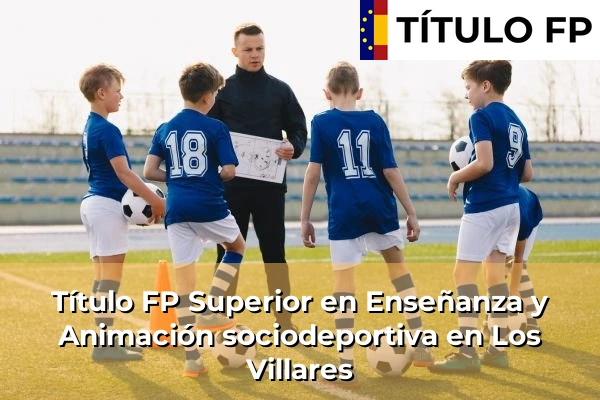 Título FP Superior en Enseñanza y Animación Sociodeportiva en Andalucía 205 Título FP Superior en Técnico Superior en Enseñanza y Animación sociodeportiva en Los Villares