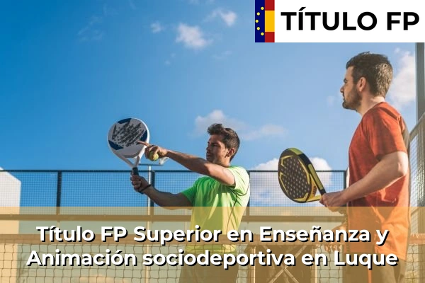 Título FP Superior en Enseñanza y Animación Sociodeportiva en Andalucía 207 Título FP Superior en Técnico Superior en Enseñanza y Animación sociodeportiva en Luque