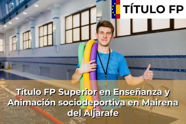 Título FP Superior en Enseñanza y Animación Sociodeportiva en Andalucía 210 Título FP Superior en Técnico Superior en Enseñanza y Animación sociodeportiva en Mairena del Aljarafe