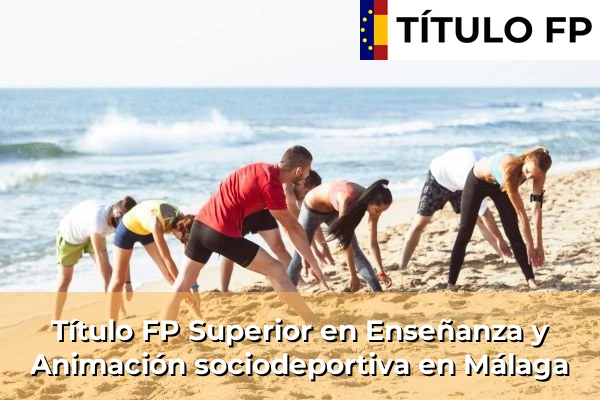 Título FP Superior en Enseñanza y Animación Sociodeportiva en Andalucía 211 Título FP Superior en Técnico Superior en Enseñanza y Animación sociodeportiva en Málaga