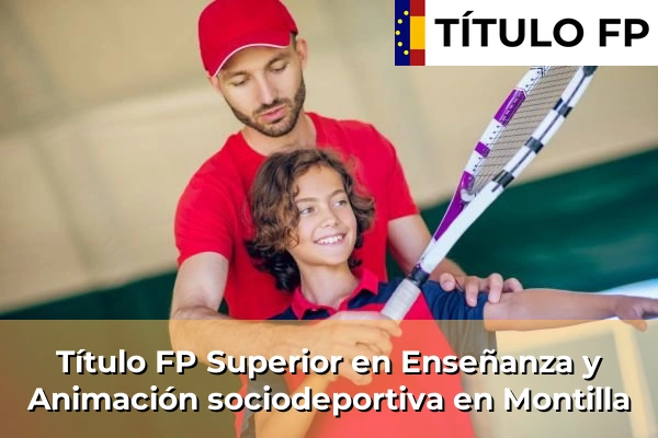 Título FP Superior en Enseñanza y Animación Sociodeportiva en Andalucía 225 Título FP Superior en Técnico Superior en Enseñanza y Animación sociodeportiva en Montilla