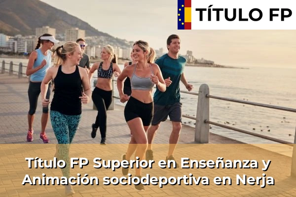 Título FP Superior en Enseñanza y Animación Sociodeportiva en Andalucía 229 Título FP Superior en Técnico Superior en Enseñanza y Animación sociodeportiva en Nerja