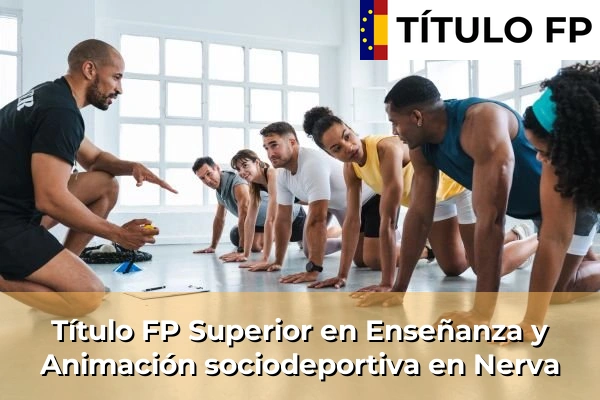 Título FP Superior en Enseñanza y Animación Sociodeportiva en Andalucía 230 Título FP Superior en Técnico Superior en Enseñanza y Animación sociodeportiva en Nerva