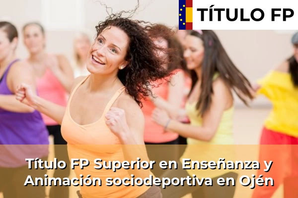 Título FP Superior en Enseñanza y Animación Sociodeportiva en Andalucía 235 Título FP Superior en Técnico Superior en Enseñanza y Animación sociodeportiva en Ojén