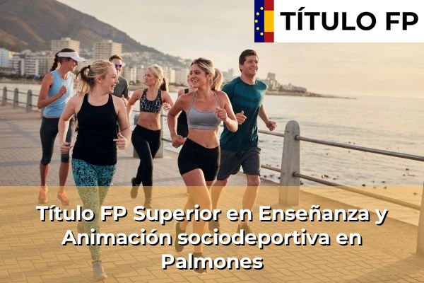 Título FP Superior en Enseñanza y Animación Sociodeportiva en Andalucía 240 Título FP Superior en Técnico Superior en Enseñanza y Animación sociodeportiva en Palmones