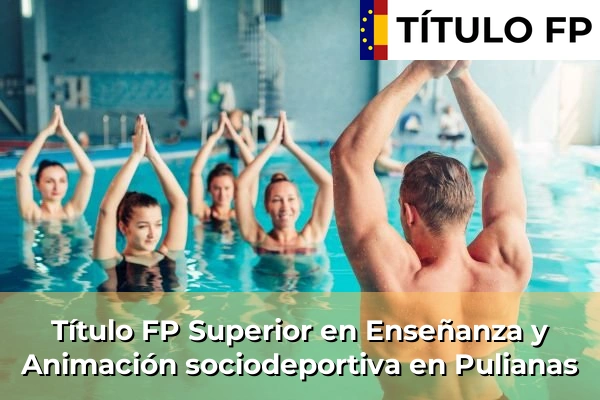Título FP Superior en Enseñanza y Animación Sociodeportiva en Andalucía 258 Título FP Superior en Técnico Superior en Enseñanza y Animación sociodeportiva en Pulianas