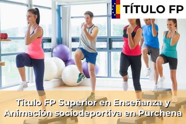Título FP Superior en Enseñanza y Animación Sociodeportiva en Andalucía 260 Título FP Superior en Técnico Superior en Enseñanza y Animación sociodeportiva en Purchena