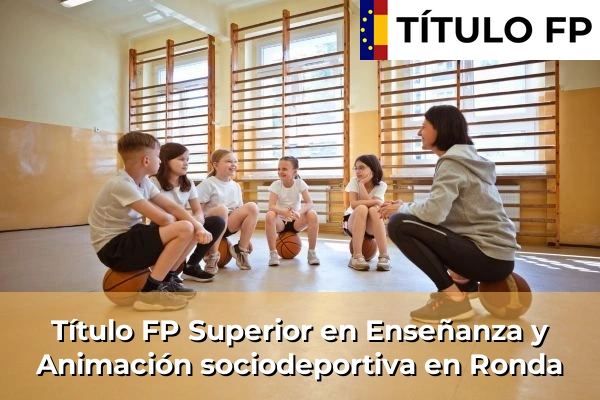 Título FP Superior en Enseñanza y Animación Sociodeportiva en Andalucía 264 Título FP Superior en Técnico Superior en Enseñanza y Animación sociodeportiva en Ronda