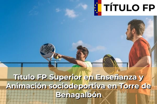 Título FP Superior en Enseñanza y Animación Sociodeportiva en Andalucía 293 Título FP Superior en Técnico Superior en Enseñanza y Animación sociodeportiva en Torre de Benagalbón