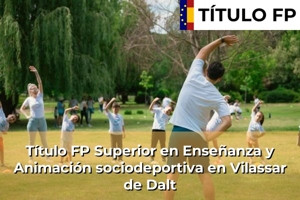 Título FP Superior en Técnico Superior en Enseñanza y Animación sociodeportiva en Vilassar de Dalt