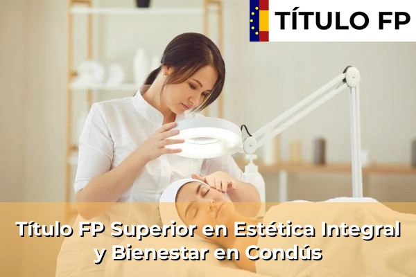 Título FP Superior en Estética Integral y Bienestar en Galicia 74 Título FP Superior en Estética Integral y Bienestar en Condús