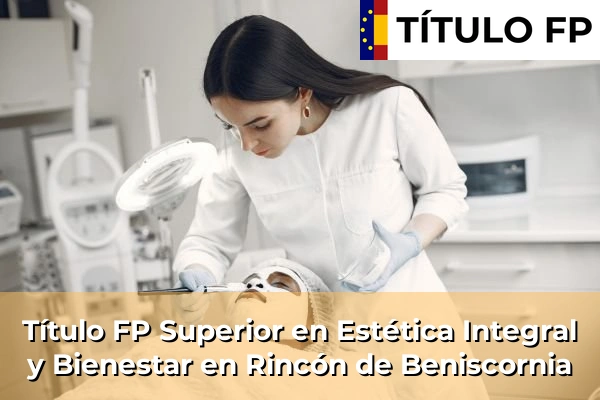 Título FP Superior en Estética Integral y Bienestar en Murcia 64 Título FP Superior en Estética Integral y Bienestar en Rincón de Beniscornia