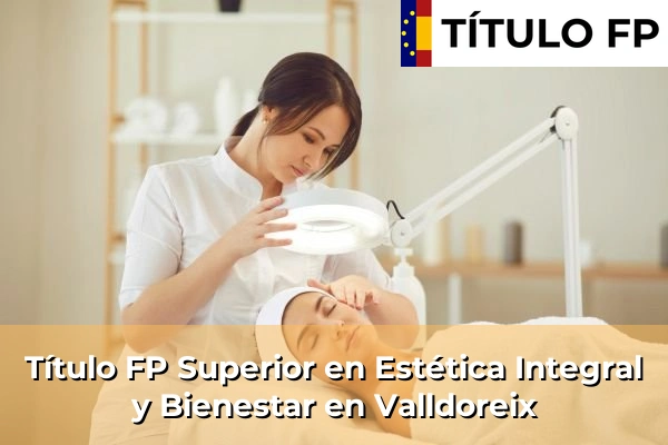 Título FP Superior en Estética Integral y Bienestar en Cataluña 208 Título FP Superior en Estética Integral y Bienestar en Valldoreix