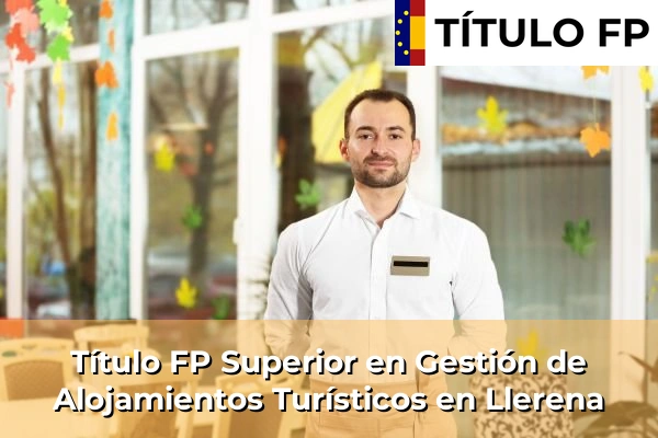 Título FP Superior en Gestión de Alojamientos Turísticos en Extremadura 17 Título FP Superior en Gestión de Alojamientos Turísticos en Llerena