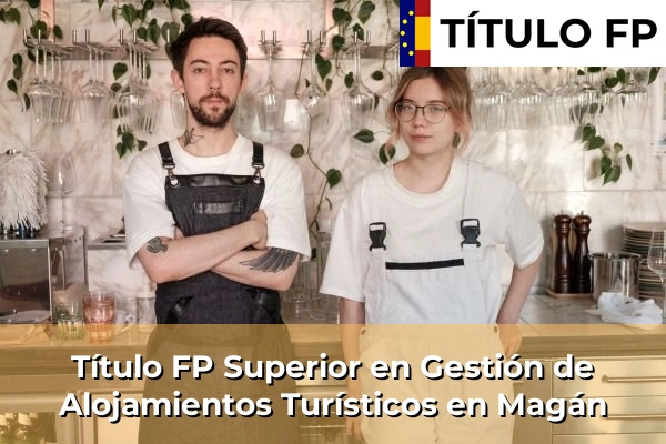 Título FP Superior en Gestión de Alojamientos Turísticos en Castilla-La Mancha 50 Título FP Superior en Gestión de Alojamientos Turísticos en Magán