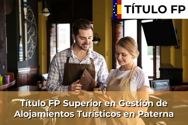 Título FP Superior en Gestión de Alojamientos Turísticos en Comunidad Valenciana 228 Título FP Superior en Gestión de Alojamientos Turísticos en Paterna
