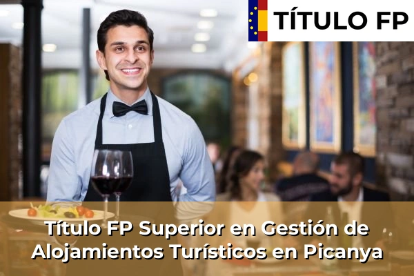 Título FP Superior en Gestión de Alojamientos Turísticos en Comunidad Valenciana 233 Título FP Superior en Gestión de Alojamientos Turísticos en Picanya