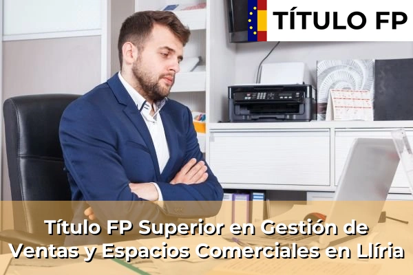 Título FP Superior en Gestión de Ventas y Espacios Comerciales en Comunidad Valenciana 184 Título FP Superior en Gestión de Ventas y Espacios Comerciales en Llíria