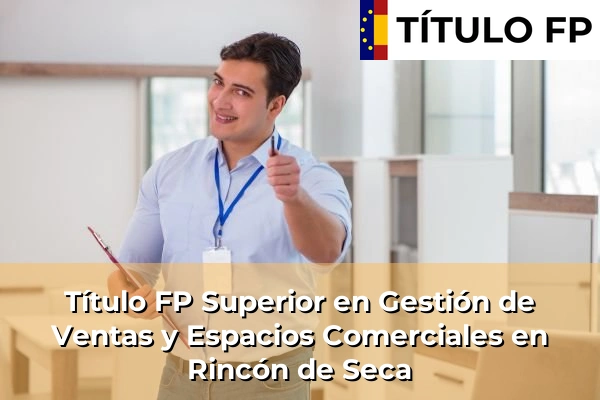 Título FP Superior en Gestión de Ventas y Espacios Comerciales en Murcia 65 Título FP Superior en Gestión de Ventas y Espacios Comerciales en Rincón de Seca