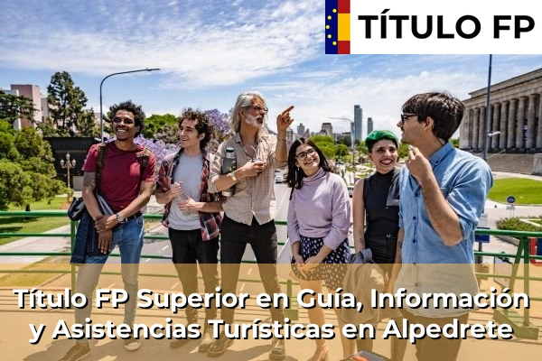 Título FP Superior en Guía, Información y Asistencias Turísticas en Torrelodones 49 Título FP Superior en Guía, Información y Asistencias Turísticas en Alpedrete