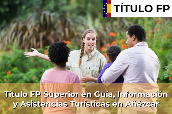 Título FP Superior en Guía, Información y Asistencias Turísticas en Navarra 3 Título FP Superior en Guía, Información y Asistencias Turísticas en Añézcar