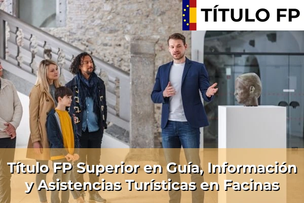 Título FP Superior en Guía, Información y Asistencias Turísticas en Luque 176 Título FP Superior en Guía, Información y Asistencias Turísticas en Facinas