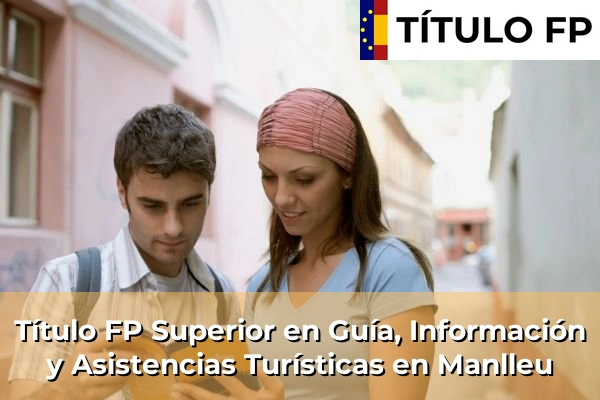 Título FP Superior en Guía, Información y Asistencias Turísticas en Botarell 141 Título FP Superior en Guía, Información y Asistencias Turísticas en Manlleu