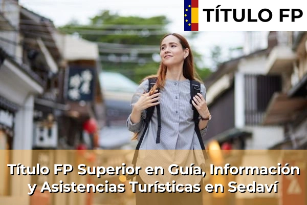 Título FP Superior en Guía, Información y Asistencias Turísticas en Comunidad Valenciana 276 Título FP Superior en Guía, Información y Asistencias Turísticas en Sedaví