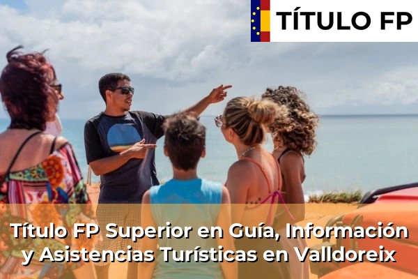 Título FP Superior en Guía, Información y Asistencias Turísticas en Cataluña 208 Título FP Superior en Guía, Información y Asistencias Turísticas en Valldoreix