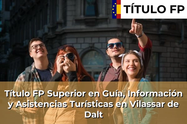 Título FP Superior en Guía, Información y Asistencias Turísticas en Cataluña 217 Título FP Superior en Guía, Información y Asistencias Turísticas en Vilassar de Dalt