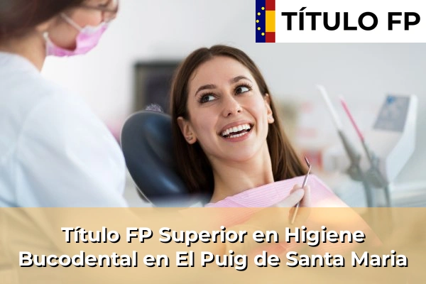 Título FP Superior en Higiene Bucodental en Bugarra 174 Título FP Superior en Higiene Bucodental en El Puig de Santa Maria