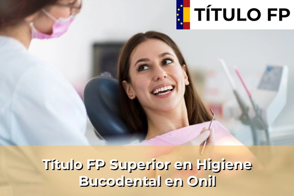 Título FP Superior en Higiene Bucodental en Comunidad Valenciana 218 Título FP Superior en Higiene Bucodental en Onil