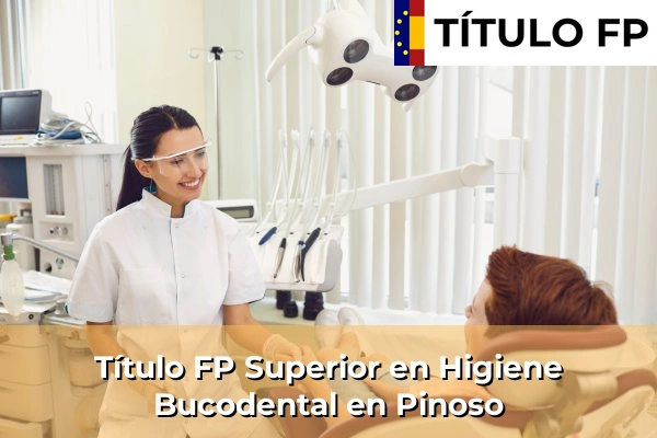 Título FP Superior en Higiene Bucodental en Comunidad Valenciana 237 Título FP Superior en Higiene Bucodental en Pinoso