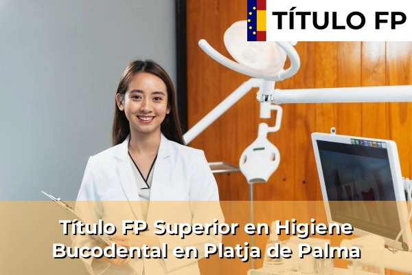 Título FP Superior en Higiene Bucodental en S'Horta 72 Título FP Superior en Higiene Bucodental en Platja de Palma