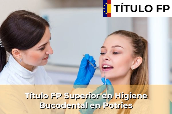Título FP Superior en Higiene Bucodental en Comunidad Valenciana 239 Título FP Superior en Higiene Bucodental en Potries