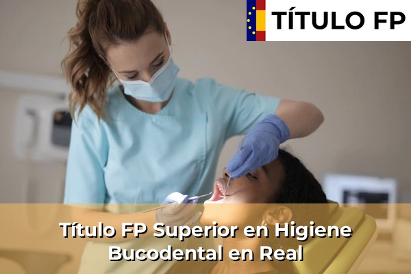 Título FP Superior en Higiene Bucodental en Comunidad Valenciana 250 Título FP Superior en Higiene Bucodental en Real