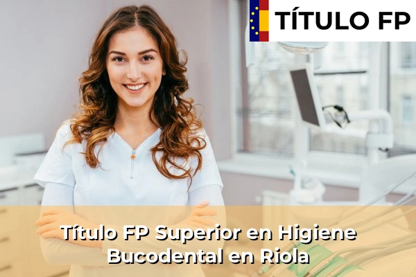 Título FP Superior en Higiene Bucodental en Comunidad Valenciana 256 Título FP Superior en Higiene Bucodental en Riola
