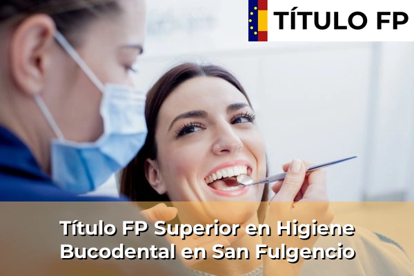 Título FP Superior en Higiene Bucodental en Comunidad Valenciana 264 Título FP Superior en Higiene Bucodental en San Fulgencio