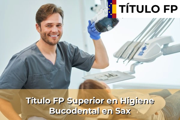 Título FP Superior en Higiene Bucodental en Comunidad Valenciana 275 Título FP Superior en Higiene Bucodental en Sax