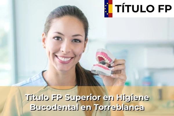 Título FP Superior en Higiene Bucodental en Comunidad Valenciana 293 Título FP Superior en Higiene Bucodental en Torreblanca