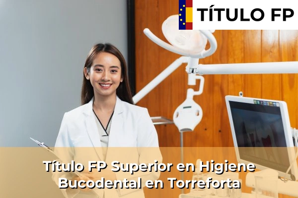Título FP Superior en Higiene Bucodental en Cataluña 203 Título FP Superior en Higiene Bucodental en Torreforta
