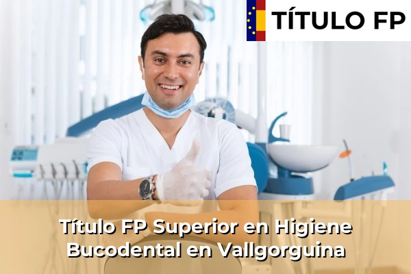 Título FP Superior en Higiene Bucodental en Cataluña 209 Título FP Superior en Higiene Bucodental en Vallgorguina