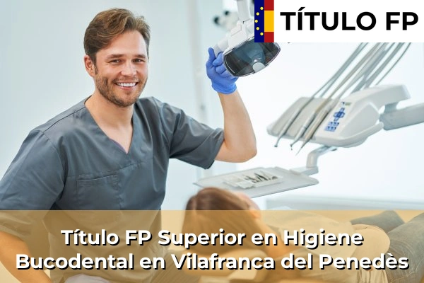 Título FP Superior en Higiene Bucodental en Cataluña 215 Título FP Superior en Higiene Bucodental en Vilafranca del Penedès