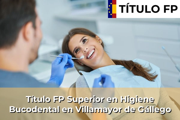 Título FP Superior en Higiene Bucodental en Villamayor de Gállego