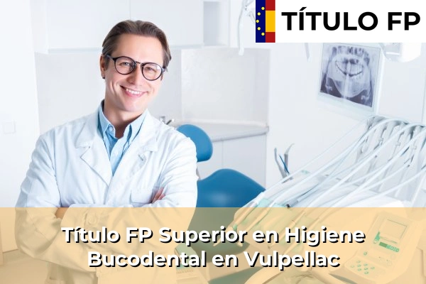 Título FP Superior en Higiene Bucodental en Cataluña 220 Título FP Superior en Higiene Bucodental en Vulpellac