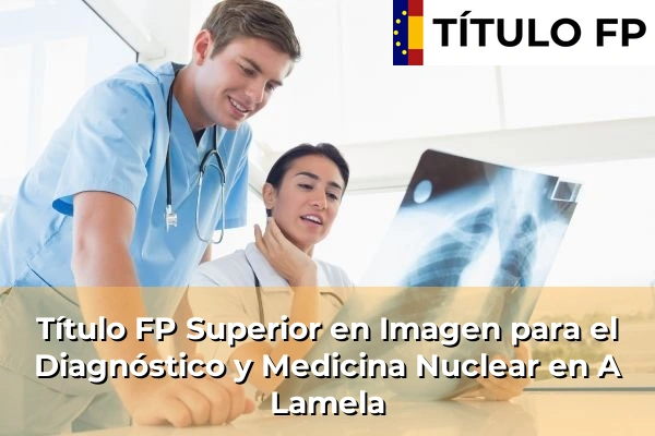 Título FP Superior en Imagen para el Diagnóstico y Medicina Nuclear en Galicia 12 Título FP Superior en Imagen para el Diagnóstico y Medicina Nuclear en A Lamela