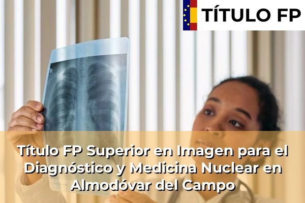Título FP Superior en Imagen para el Diagnóstico y Medicina Nuclear en Cuenca 47 Título FP Superior en Imagen para el Diagnóstico y Medicina Nuclear en Almodóvar del Campo