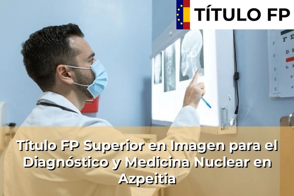 Título FP Superior en Imagen para el Diagnóstico y Medicina Nuclear en Usabal 66 Título FP Superior en Imagen para el Diagnóstico y Medicina Nuclear en Azpeitia